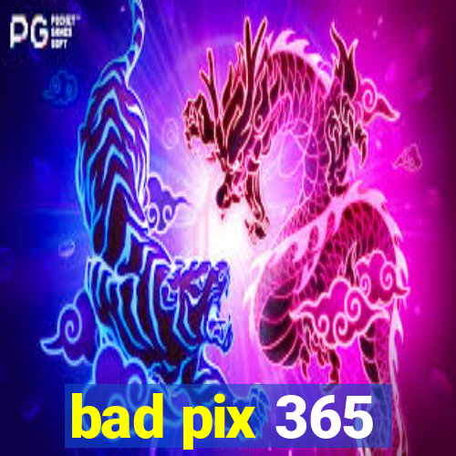 bad pix 365